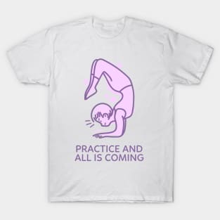 Practice and All is Coming T-Shirt